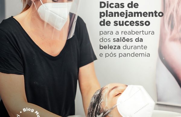 Dicas de planejamento de sucesso para a reabertura dos salões da beleza durante e pós pandemia