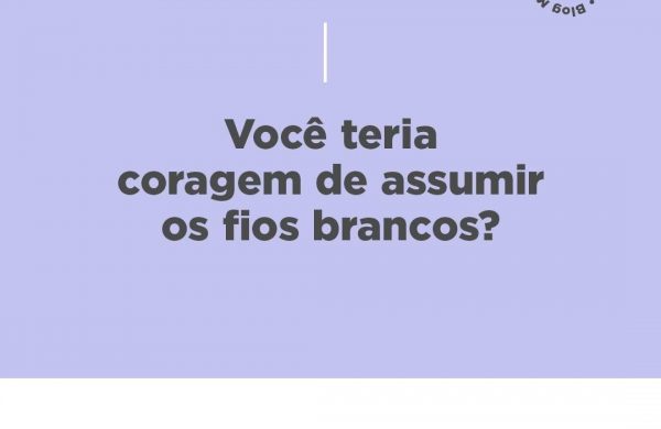 Transição capilar: assumindo os fios brancos