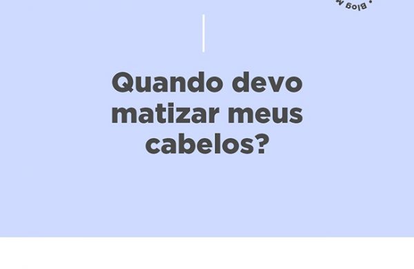 Quando devo matizar meus cabelos?