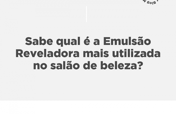 Sabe qual é a Emulsão Reveladora mais utilizada no salão de beleza?