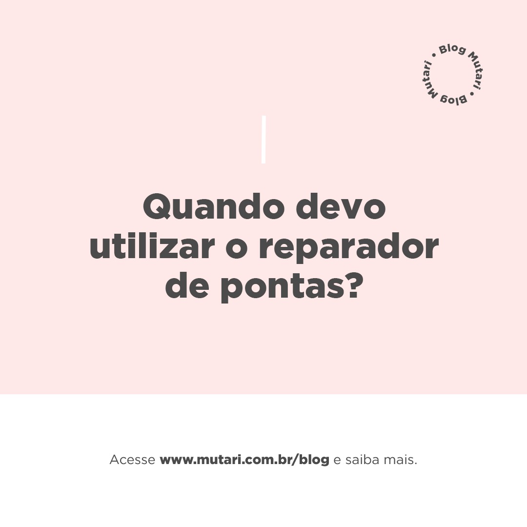 Você está visualizando atualmente Quando devo utilizar o reparador de pontas?